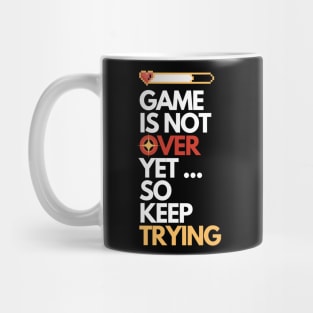 Game is Not Over Yet so Keep Trying Gamer Gift B Mug